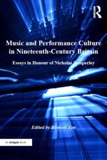 Music and Performance Culture in Nineteenth-Century Britain : Essays in Honour of Nicholas Temperley