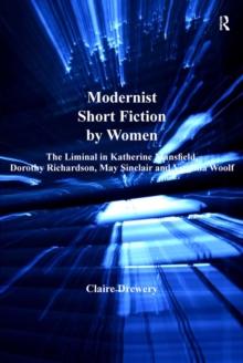 Modernist Short Fiction by Women : The Liminal in Katherine Mansfield, Dorothy Richardson, May Sinclair and Virginia Woolf