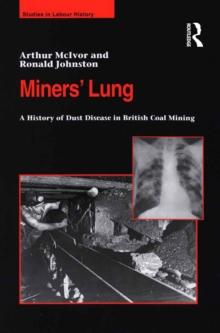 Miners' Lung : A History of Dust Disease in British Coal Mining