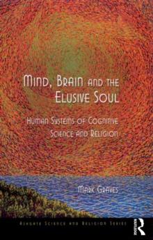 Mind, Brain and the Elusive Soul : Human Systems of Cognitive Science and Religion