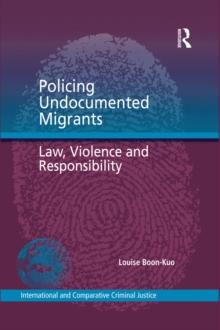 Policing Undocumented Migrants : Law, Violence and Responsibility