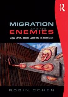 Migration and its Enemies : Global Capital, Migrant Labour and the Nation-State