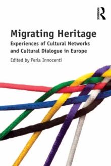 Migrating Heritage : Experiences of Cultural Networks and Cultural Dialogue in Europe