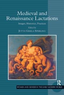 Medieval and Renaissance Lactations : Images, Rhetorics, Practices