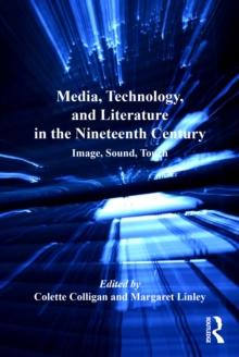 Media, Technology, and Literature in the Nineteenth Century : Image, Sound, Touch