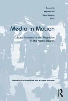 Media in Motion : Cultural Complexity and Migration in the Nordic Region