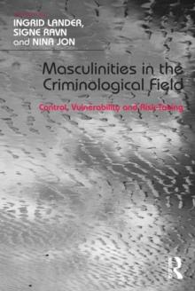 Masculinities in the Criminological Field : Control, Vulnerability and Risk-Taking