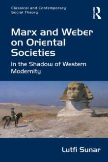 Marx and Weber on Oriental Societies : In the Shadow of Western Modernity