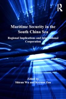 Maritime Security in the South China Sea : Regional Implications and International Cooperation