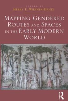 Mapping Gendered Routes and Spaces in the Early Modern World