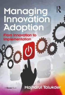 Managing Innovation Adoption : From Innovation to Implementation