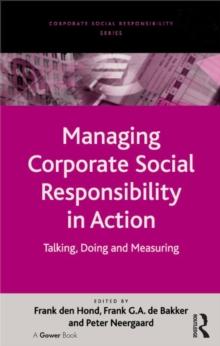 Managing Corporate Social Responsibility in Action : Talking, Doing and Measuring