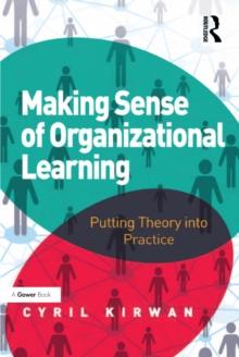 Making Sense of Organizational Learning : Putting Theory into Practice