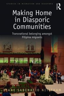 Making Home in Diasporic Communities : Transnational belonging amongst Filipina migrants