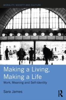 Making a Living, Making a Life : Work, Meaning and Self-Identity