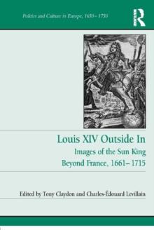 Louis XIV Outside In : Images of the Sun King Beyond France, 1661-1715