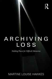 Archiving Loss : Holding Places for Difficult Memories