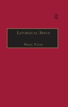 Liturgical Space : Christian Worship and Church Buildings in Western Europe 1500-2000