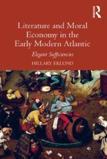 Literature and Moral Economy in the Early Modern Atlantic : Elegant Sufficiencies