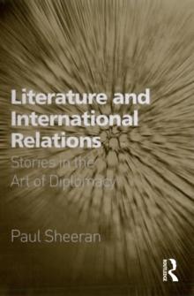 Literature and International Relations : Stories in the Art of Diplomacy