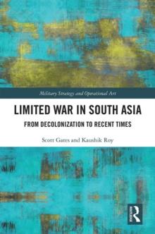 Limited War in South Asia : From Decolonization to Recent Times