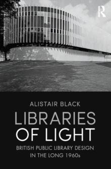 Libraries of Light : British public library design in the long 1960s