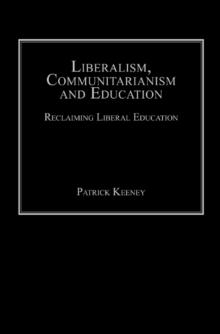 Liberalism, Communitarianism and Education : Reclaiming Liberal Education