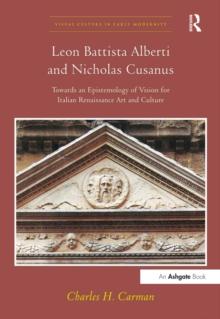 Leon Battista Alberti and Nicholas Cusanus : Towards an Epistemology of Vision for Italian Renaissance Art and Culture