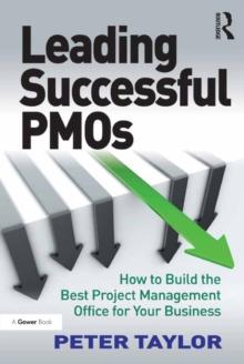 Leading Successful PMOs : How to Build the Best Project Management Office for Your Business