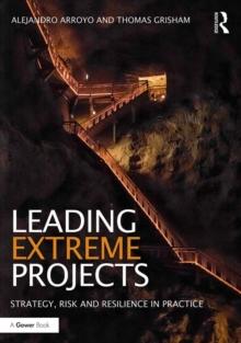 Leading Extreme Projects : Strategy, Risk and Resilience in Practice