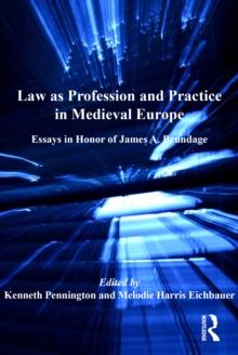 Law as Profession and Practice in Medieval Europe : Essays in Honor of James A. Brundage