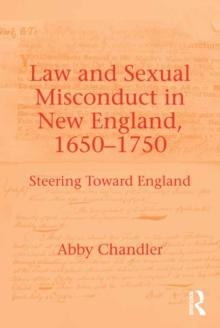 Law and Sexual Misconduct in New England, 1650-1750 : Steering Toward England