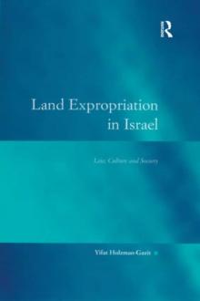 Land Expropriation in Israel : Law, Culture and Society