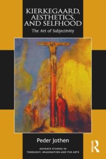 Kierkegaard, Aesthetics, and Selfhood : The Art of Subjectivity