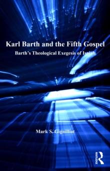 Karl Barth and the Fifth Gospel : Barth's Theological Exegesis of Isaiah