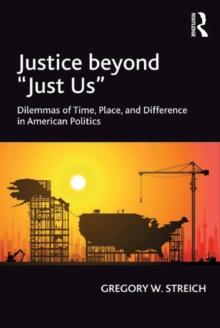 Justice beyond 'Just Us' : Dilemmas of Time, Place, and Difference in American Politics