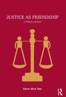 Justice as Friendship : A Theory of Law