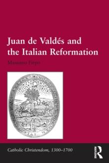 Juan de Valdes and the Italian Reformation