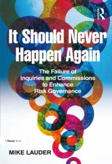 It Should Never Happen Again : The Failure of Inquiries and Commissions to Enhance Risk Governance