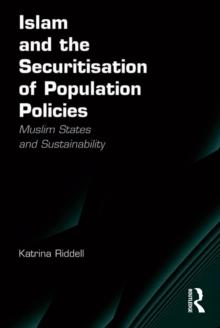 Islam and the Securitisation of Population Policies : Muslim States and Sustainability