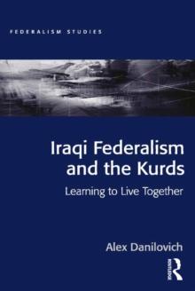 Iraqi Federalism and the Kurds : Learning to Live Together