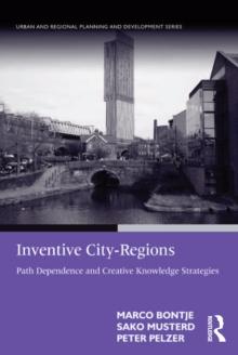 Inventive City-Regions : Path Dependence and Creative Knowledge Strategies