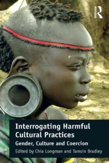 Interrogating Harmful Cultural Practices : Gender, Culture and Coercion