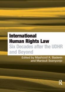 International Human Rights Law : Six Decades after the UDHR and Beyond