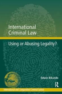 International Criminal Law : Using or Abusing Legality?