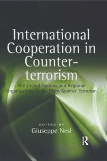 International Cooperation in Counter-terrorism : The United Nations and Regional Organizations in the Fight Against Terrorism