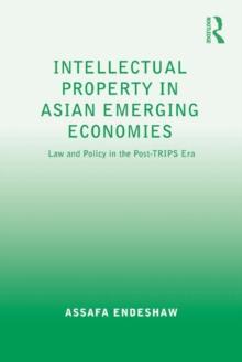 Intellectual Property in Asian Emerging Economies : Law and Policy in the Post-TRIPS Era