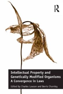 Intellectual Property and Genetically Modified Organisms : A Convergence in Laws