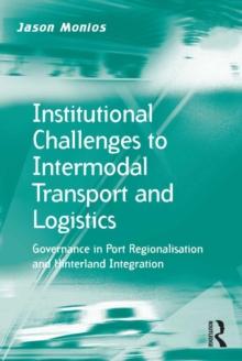 Institutional Challenges to Intermodal Transport and Logistics : Governance in Port Regionalisation and Hinterland Integration