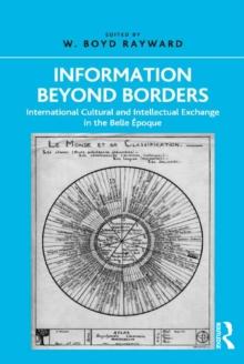 Information Beyond Borders : International Cultural and Intellectual Exchange in the Belle Epoque